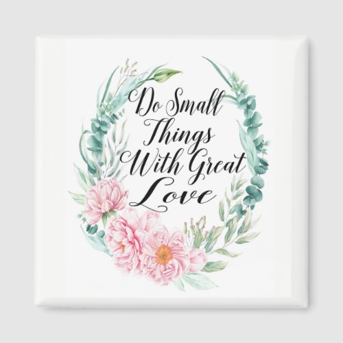 Do Small Things With Great Love Floral Wreath Magnet