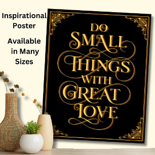 Do Small Things with Great Love  - Gold on Black   Poster