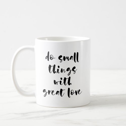 Do small things with great love mug