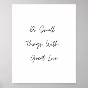 Do Small Things With Great Love Quote Poster