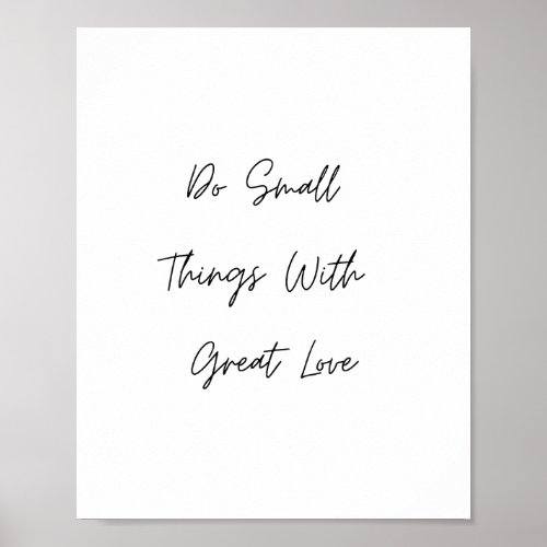 Do Small Things With Great Love Quote Poster