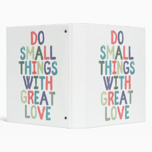 Do Small Things With Great Love Quote Tee Shirt 3 Ring Binder