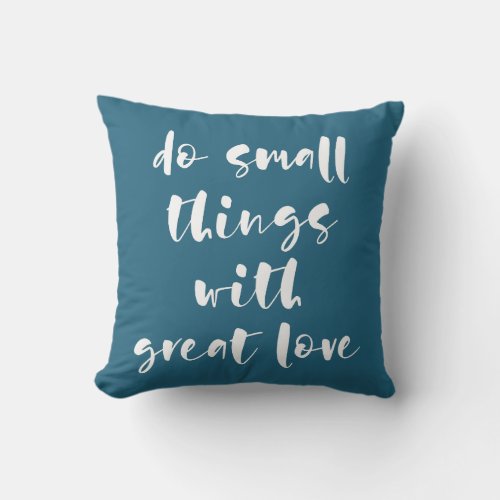 Do small things with great love throw pillow