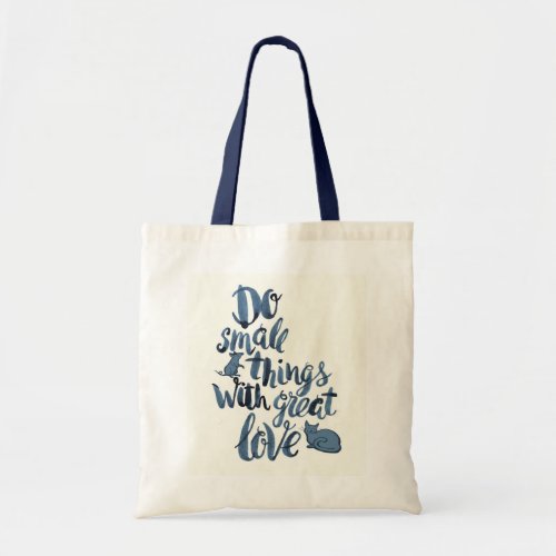 Do Small Things With Great Love Tote Bag