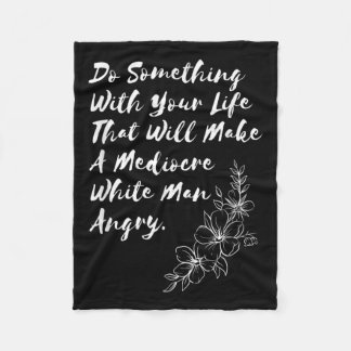 Do Soing With Your Life That Will Make A Mediocre  Fleece Blanket