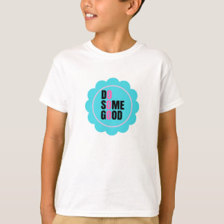 do some good in your life T-Shirt