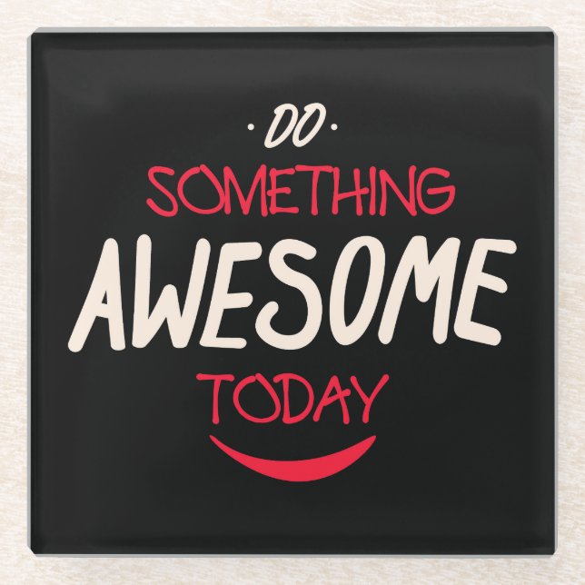 Do Something Awesome Today Glass Coaster (Front)