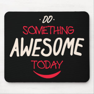 Do Something Awesome Today Mouse Pad