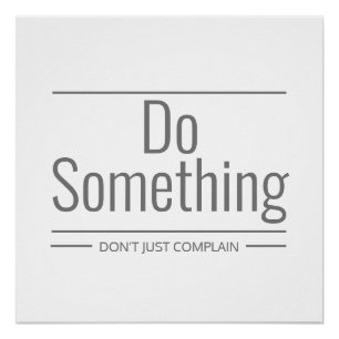 Do Something Don't Just Complain Poster