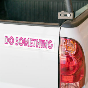 Do Something feminist political message Bumper Sticker