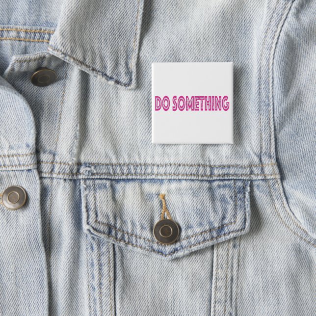 Do Something feminist political message Button (In Situ)
