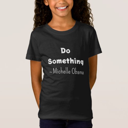 Do Something  Michelle Obama Saying T_Shirt