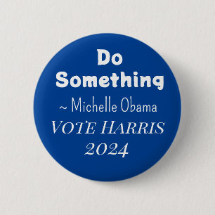 Do Something   Michelle Obama Saying   Vote Harris Button