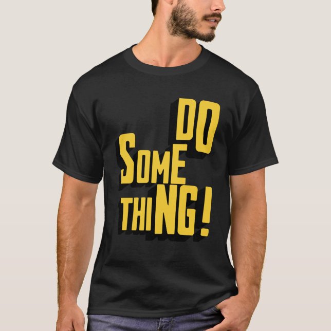 Do Something Motivational Sarcastic Typography T-Shirt (Front)