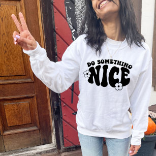 Do Something Nice, Boho Be Nice To People Sweatshirt