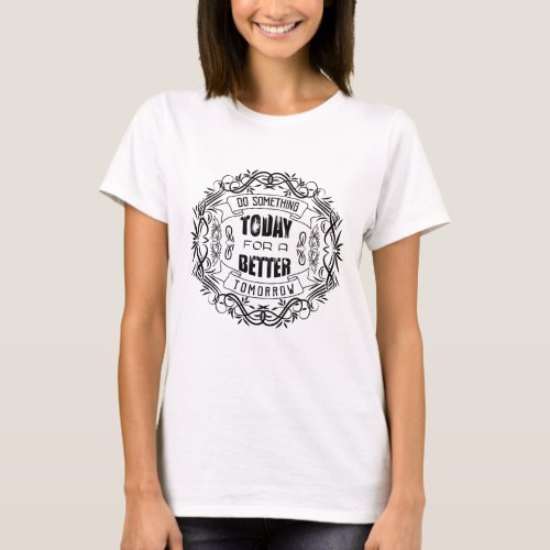 Do Something Today for a Better Tomorrow T_Shirt