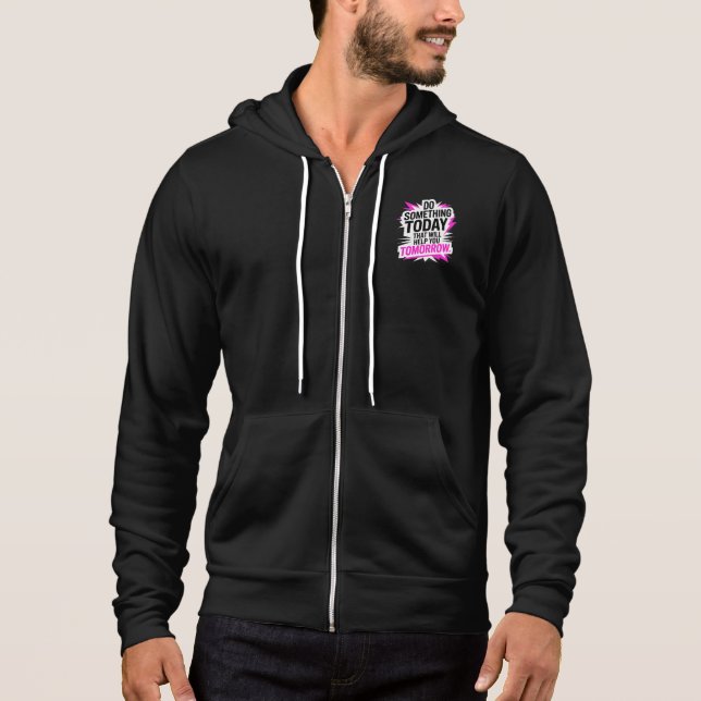 Do Something Today That Will Help You Tomorrow – Hoodie (Front)