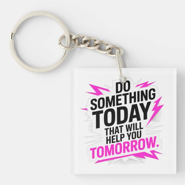 Do Something Today That Will Help You Tomorrow – Keychain (Front)