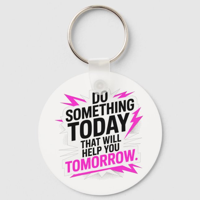 Do Something Today That Will Help You Tomorrow – Keychain (Front)