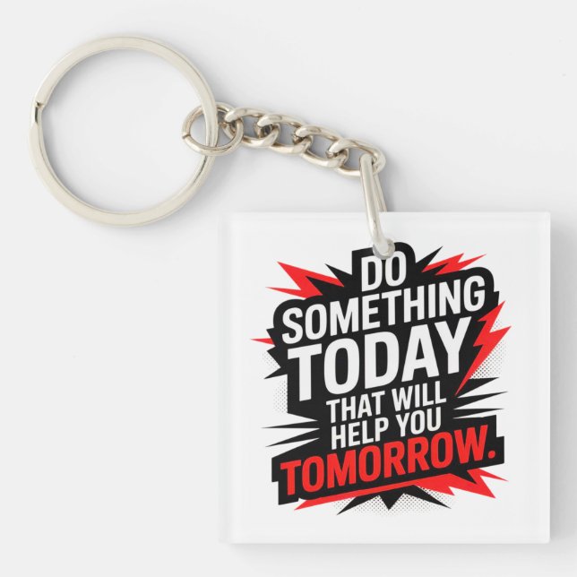 Do Something Today That Will Help You Tomorrow –  Keychain (Front)