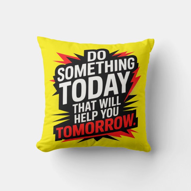 Do Something Today That Will Help You Tomorrow –  Throw Pillow (Front)