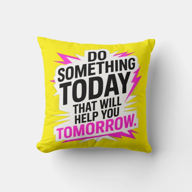 Do Something Today That Will Help You Tomorrow – Throw Pillow (Front)