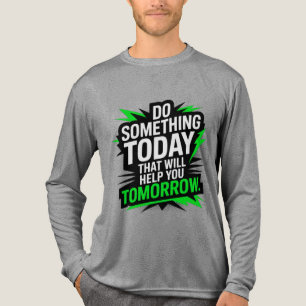 Do Something Today That Will Help You Tomorrow – Tri-Blend Shirt