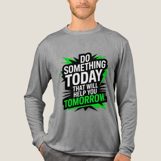 Do Something Today That Will Help You Tomorrow –  Tri-Blend Shirt (Front)