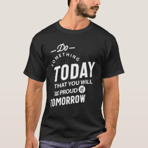Do Something Today That You Will T-Shirt