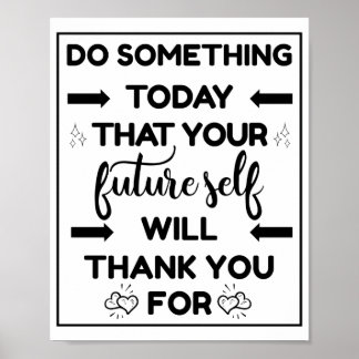 do something today that your future self poster