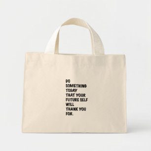 do something today that your future self thankyou  mini tote bag