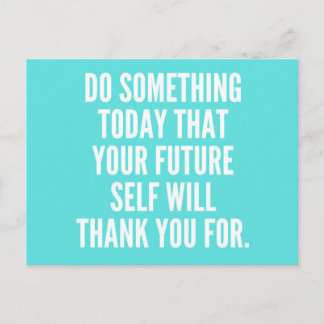 DO SOMETHING TODAY THAT YOUR FUTURE SELF WILL THAN POSTCARD