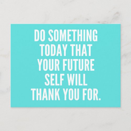 DO SOMETHING TODAY THAT YOUR FUTURE SELF WILL THAN POSTCARD