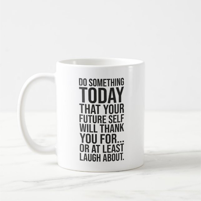 Do Something Today Your Future Self - Funny Quote Coffee Mug (Left)