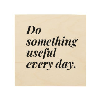Do something useful every day. wood wall art