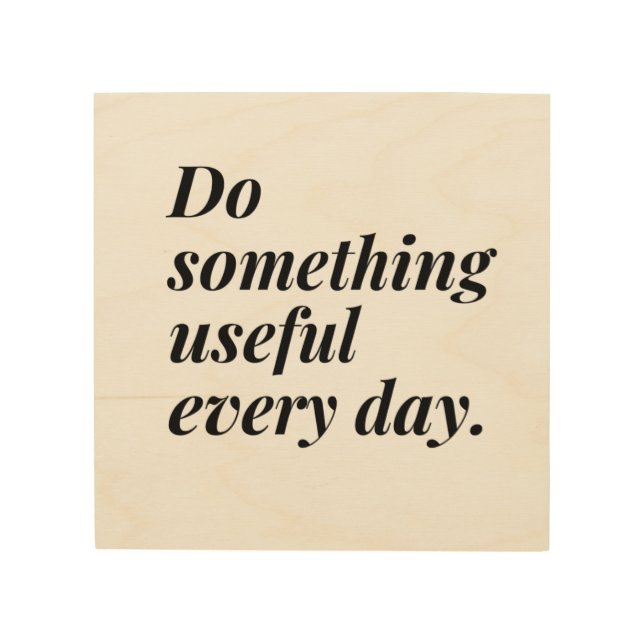 Do something useful every day. wood wall art (Front)