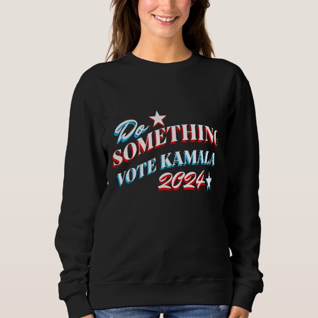 Do Something | Vote Kamala 2024 Sweatshirt (Front)
