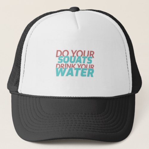 Do Squats Drink Water Trucker Hat