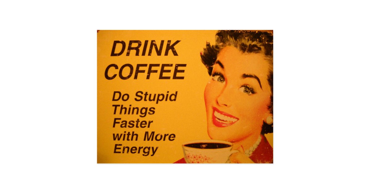 Do Stupid Things Faster Coffee Postcard | Zazzle.com