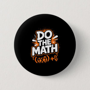 Do The Math 67 Funny Meme Men Women School Teacher Button