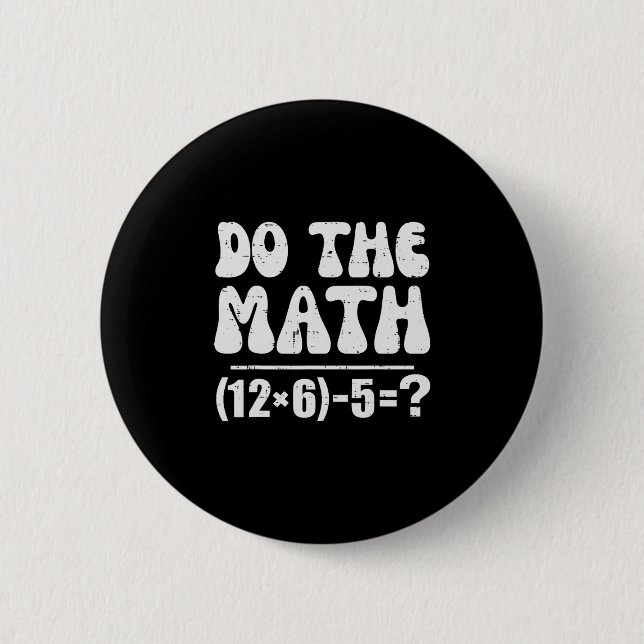 Do The Math 67 Meme Funny Elementary Math Teacher  Button (Front)