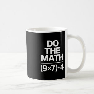 Do The Math 67 Meme Funny Sarcastic Humor Coffee Mug