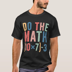 Do The Math 67 Teacher Meme Funny  T-Shirt