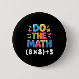 Do The Math (8x8)+3 Six Seven 6-7 Humor Teacher Button