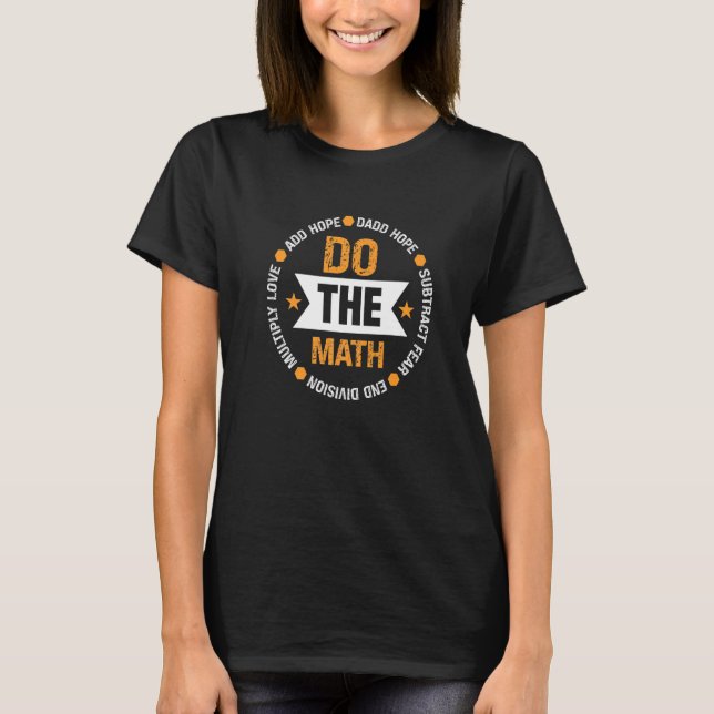 Do the Math Love Hope Fear Positive Quote Inspirin T-Shirt (Front)