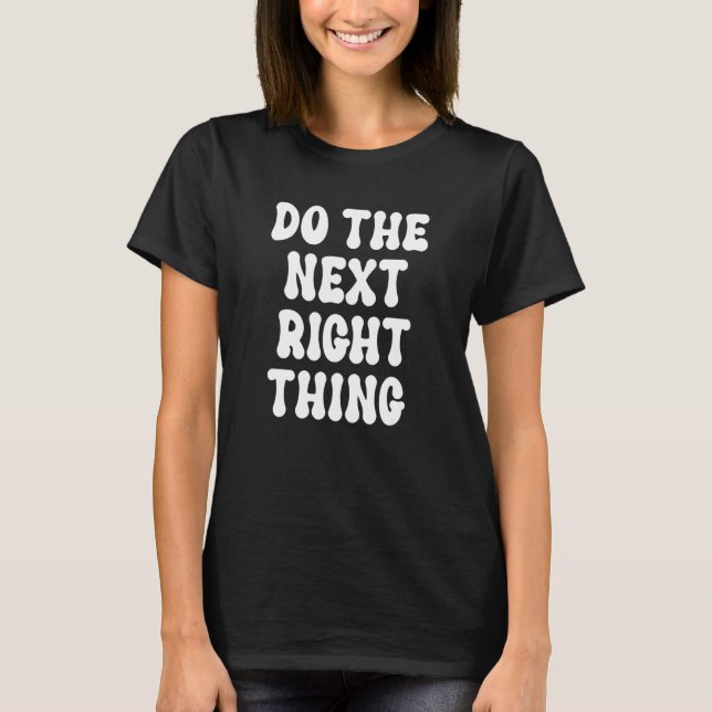 Do the Next Right Thing  Leader Do the Next Right  T-Shirt (Front)