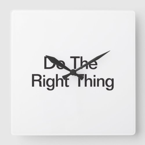 Do The Right Thing Square Wall Clock