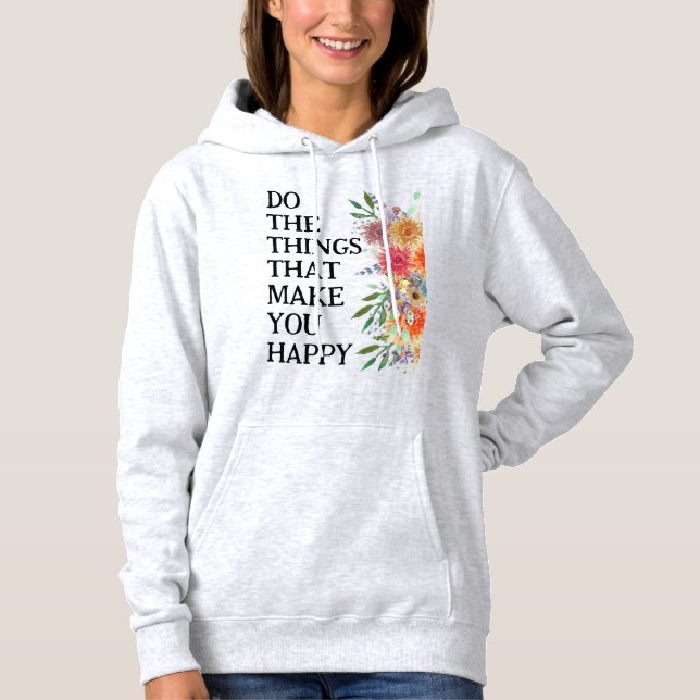 Do The Things That Make You Happy Motivational Hoodie (Front)