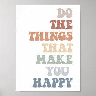 Do The Things That Make You Happy Poster