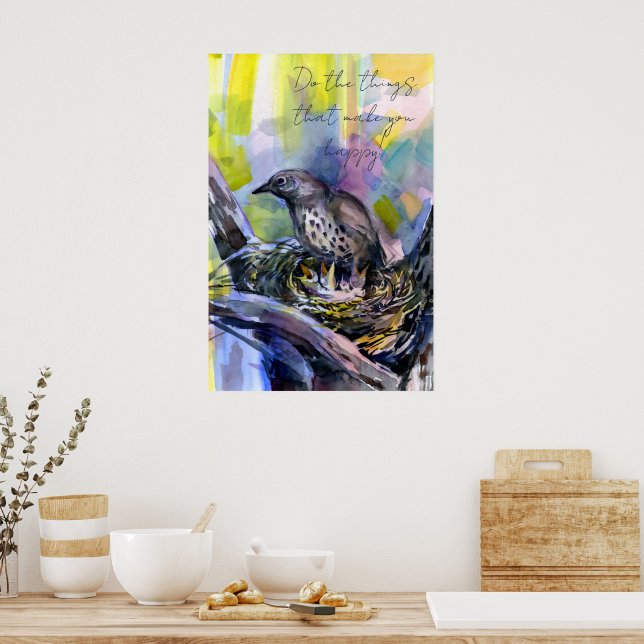 Do the things that make you happy, thrush nest poster (Kitchen)